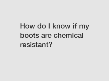 How do I know if my boots are chemical resistant?