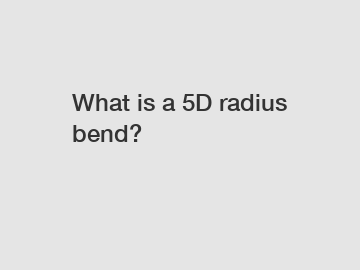What is a 5D radius bend?