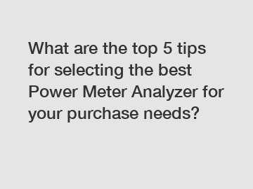 What are the top 5 tips for selecting the best Power Meter Analyzer for your purchase needs?
