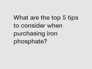 What are the top 5 tips to consider when purchasing iron phosphate?