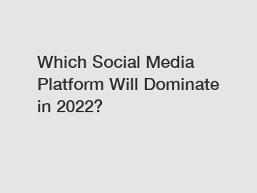 Which Social Media Platform Will Dominate in 2022?