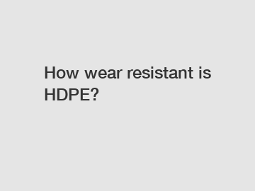 How wear resistant is HDPE?