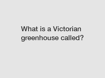 What is a Victorian greenhouse called?