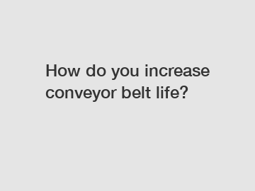 How do you increase conveyor belt life?