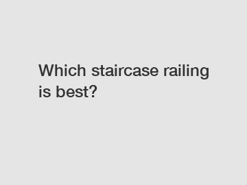 Which staircase railing is best?