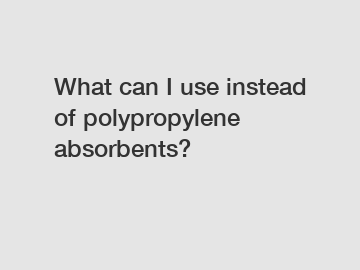 What can I use instead of polypropylene absorbents?