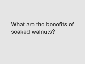 What are the benefits of soaked walnuts?