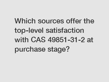 Which sources offer the top-level satisfaction with CAS 49851-31-2 at purchase stage?