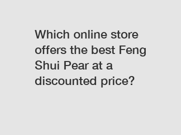 Which online store offers the best Feng Shui Pear at a discounted price?