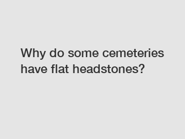 Why do some cemeteries have flat headstones?