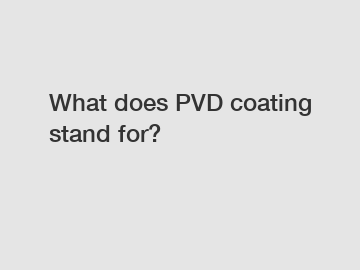 What does PVD coating stand for?