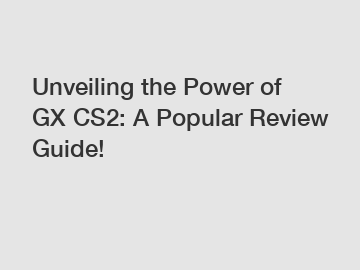 Unveiling the Power of GX CS2: A Popular Review Guide!