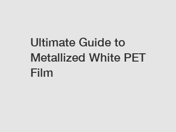 Ultimate Guide to Metallized White PET Film