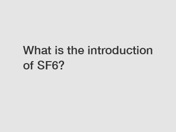 What is the introduction of SF6?