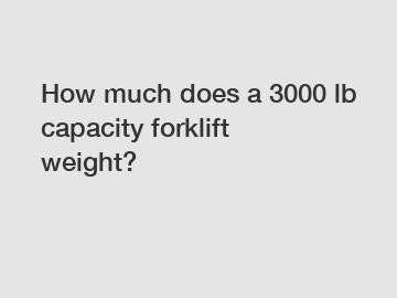 How much does a 3000 lb capacity forklift weight?