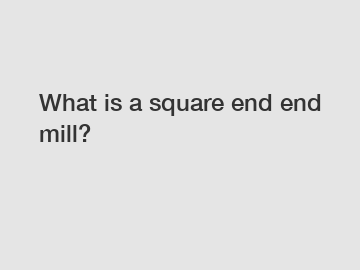 What is a square end end mill?