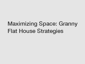 Maximizing Space: Granny Flat House Strategies