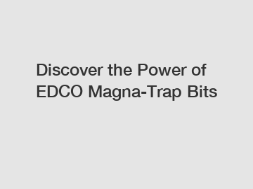 Discover the Power of EDCO Magna-Trap Bits