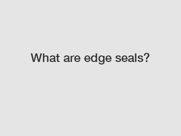 What are edge seals?