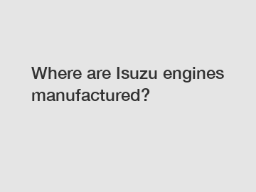 Where are Isuzu engines manufactured?