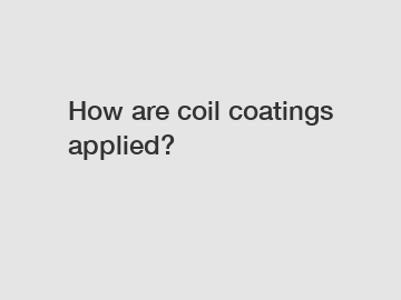 How are coil coatings applied?