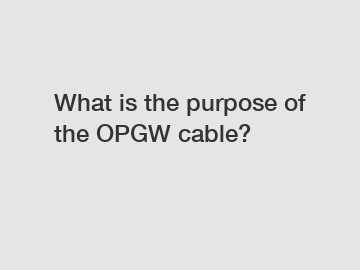 What is the purpose of the OPGW cable?