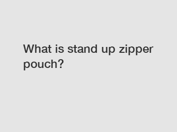 What is stand up zipper pouch?