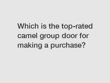 Which is the top-rated camel group door for making a purchase?