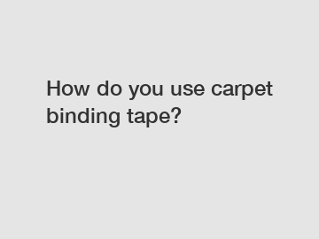 How do you use carpet binding tape?