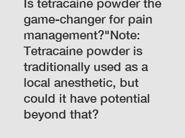 Is tetracaine powder the game-changer for pain management?