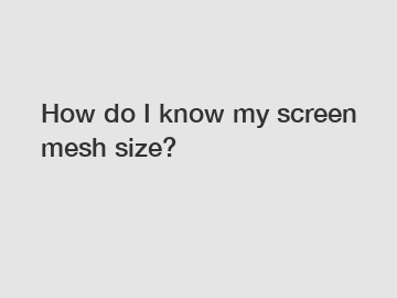 How do I know my screen mesh size?