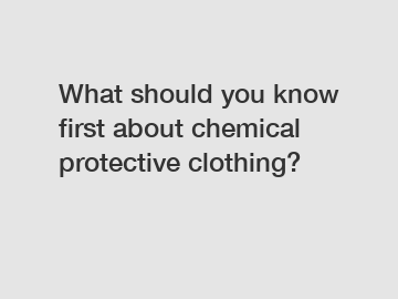 What should you know first about chemical protective clothing?