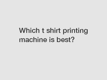 Which t shirt printing machine is best?