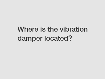 Where is the vibration damper located?